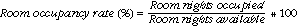 Equation: Room occupancy rate = room nights occupied divided by (guest rooms multiplied by number of days in the period) as a percentage