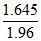 Equation: 1.645 / 1.96