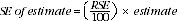 Equation: This equation is used to calculate the SE based on the estimate and corresponding RSE. The SE of the estimate is equal to the RSE divided by 100, multiplied by the estimate.