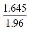 Equation: 1.645 / 1.96