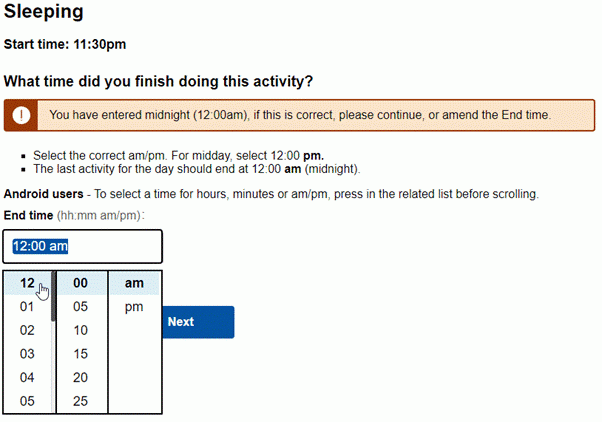 An example of a digital activity log is shown to demonstrate how to add 'Sleeping' as an activity from 11:30pm to 12:00am. The form asks, “What time did you finish doing this activity?” An alert box states, “You have entered midnight (12:00 am), if this is correct, please continue, or amend the End time." Options to select am/pm for midday (12:00 pm) and midnight (12:00 am) are shown. An Android interface displays a clock set to 12:00 am with a ‘Next’ button below. 